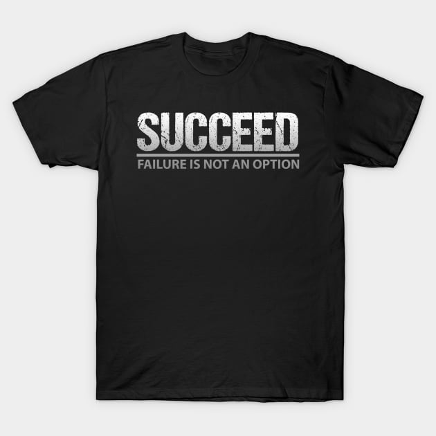 Succeed: Failure is not an Option Motivational T-Shirt by hybridgothica